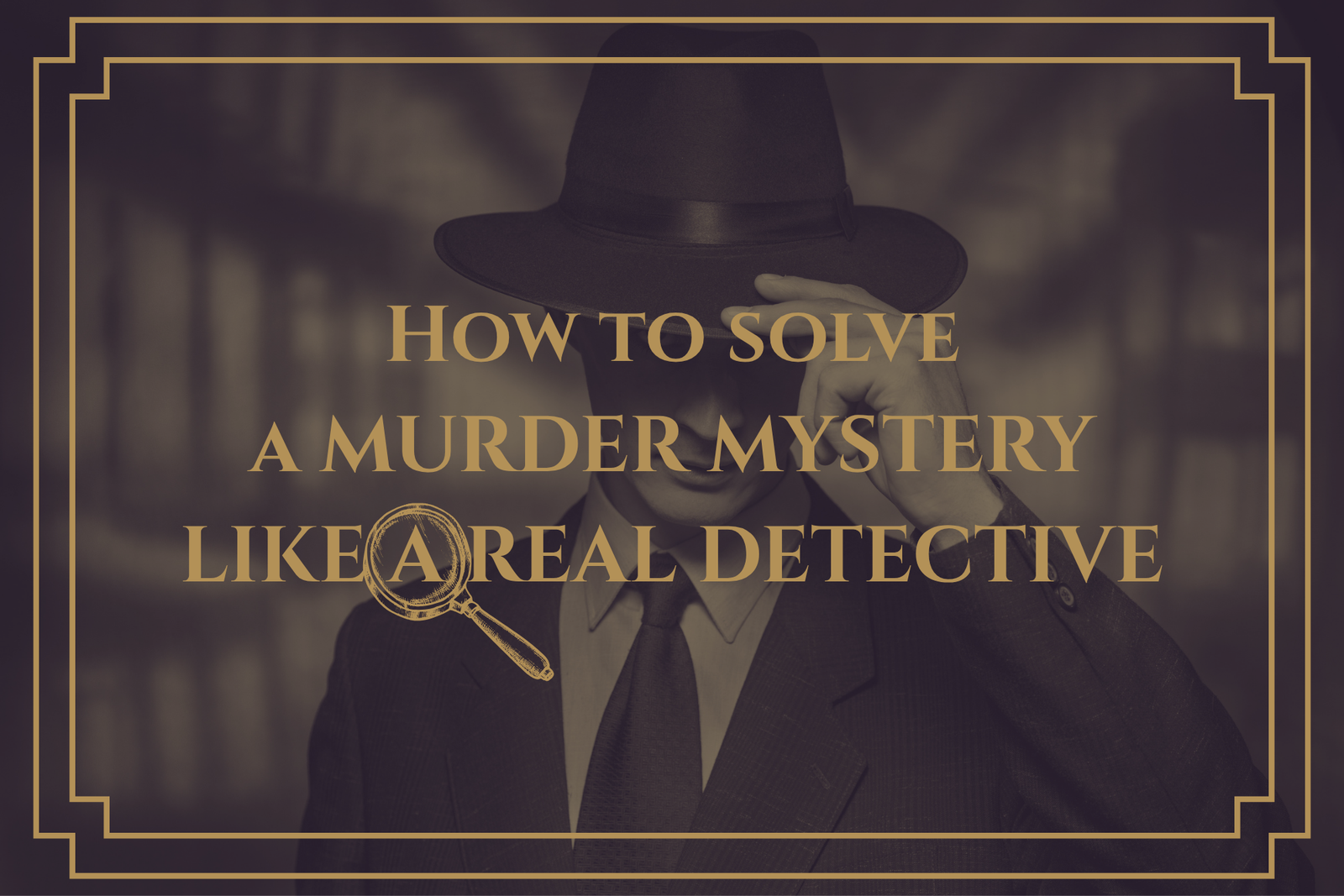 How to solve a murder mystery like a real detective